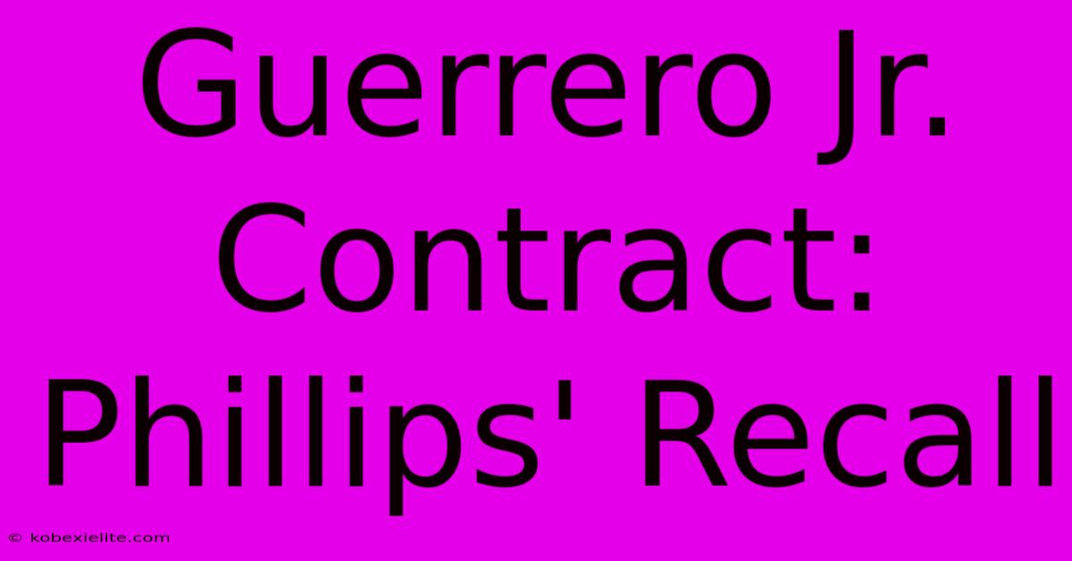 Guerrero Jr. Contract: Phillips' Recall