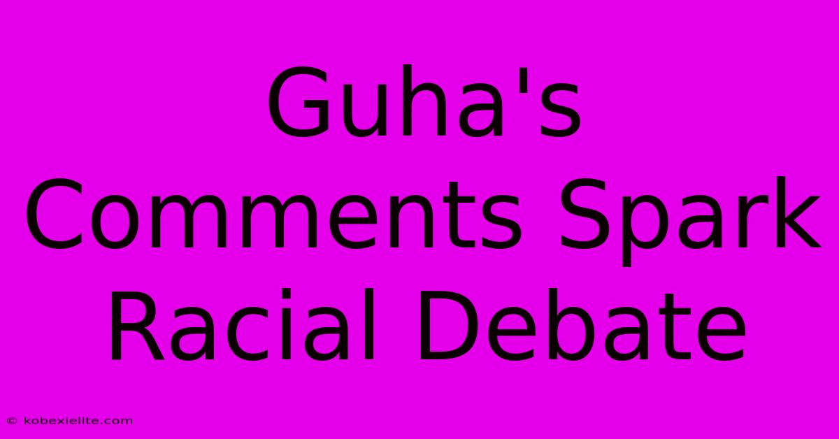 Guha's Comments Spark Racial Debate Guha's Comments Spark Racial Debate