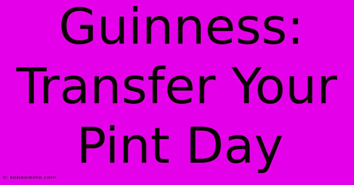 Guinness: Transfer Your Pint Day