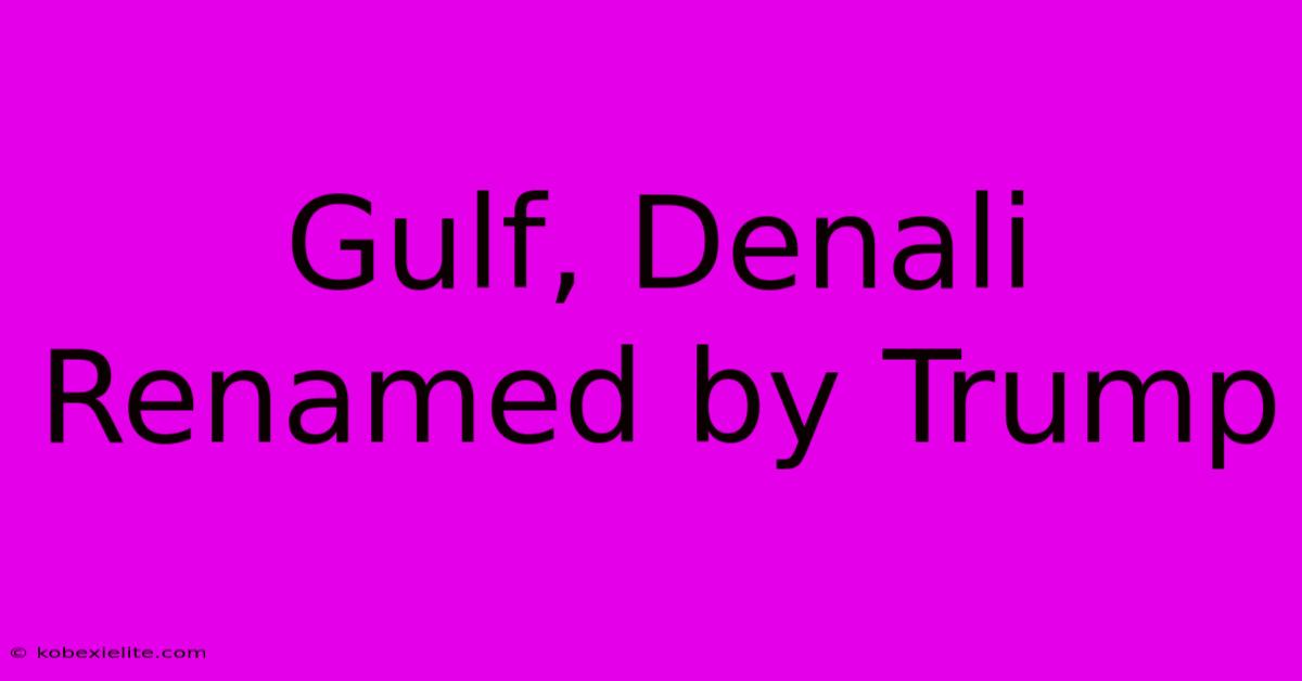 Gulf, Denali Renamed By Trump