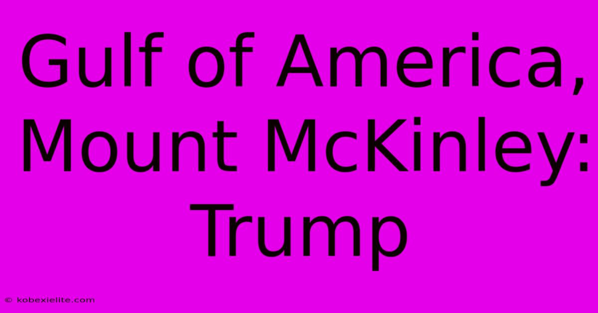 Gulf Of America, Mount McKinley: Trump