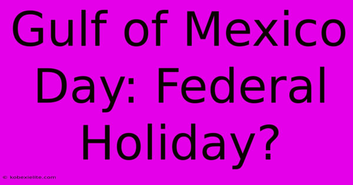 Gulf Of Mexico Day: Federal Holiday?