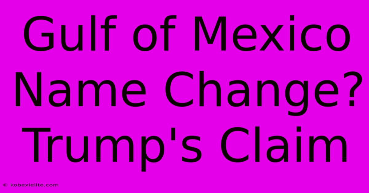 Gulf Of Mexico Name Change? Trump's Claim