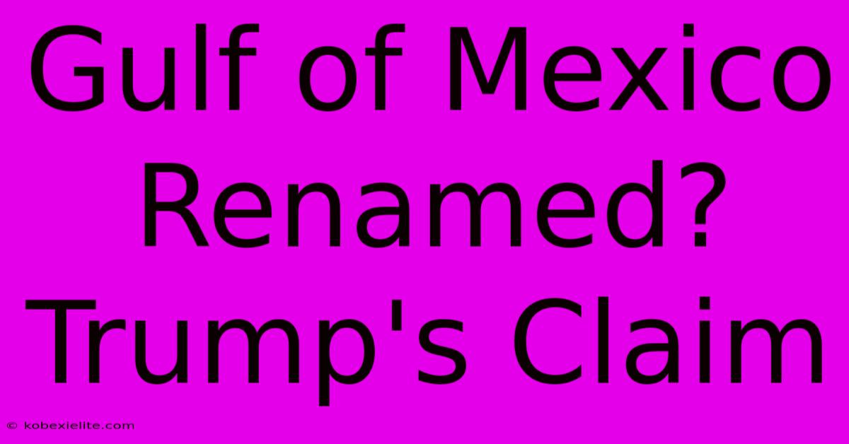 Gulf Of Mexico Renamed? Trump's Claim