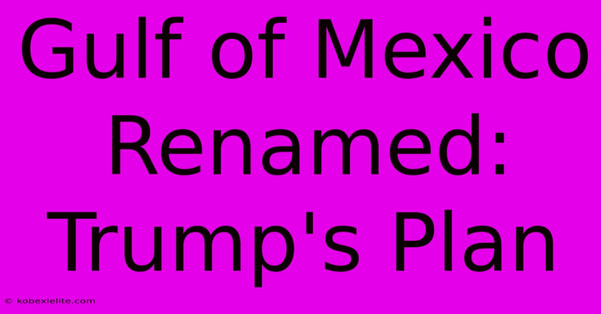 Gulf Of Mexico Renamed: Trump's Plan