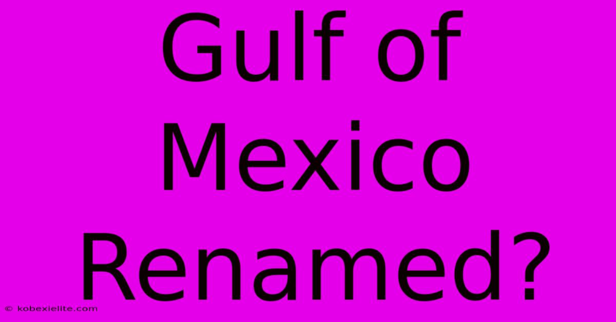 Gulf Of Mexico Renamed?