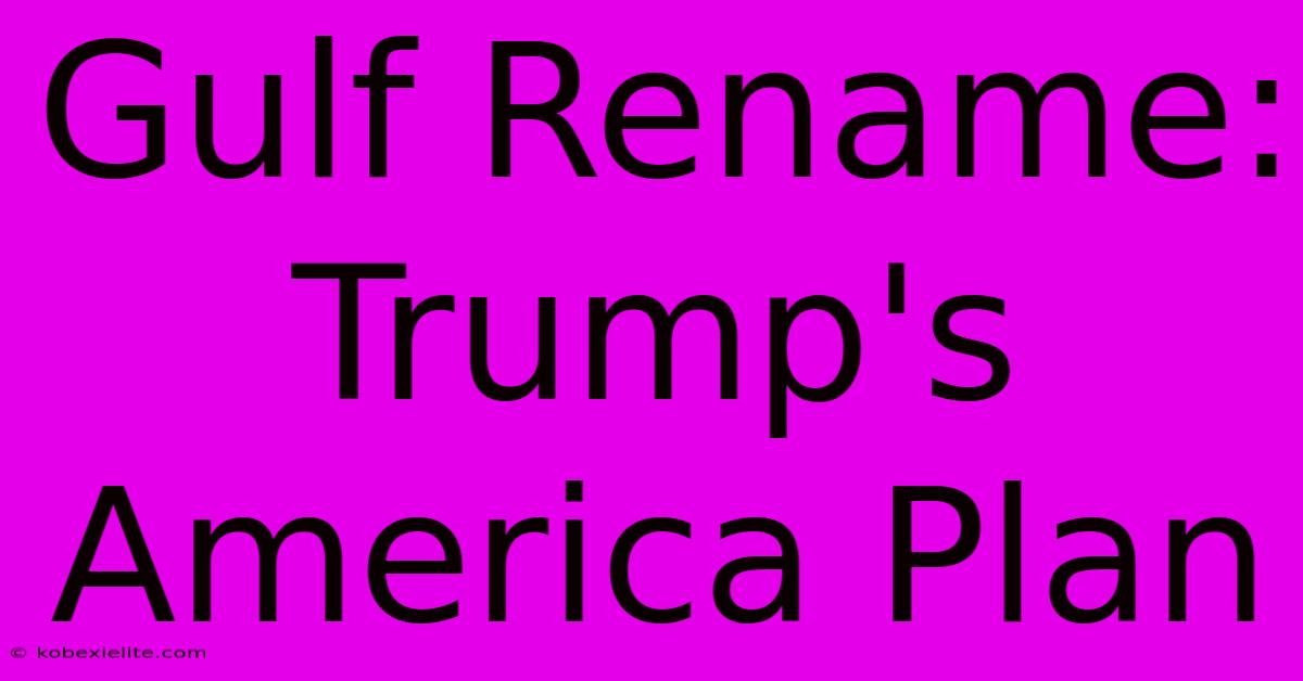 Gulf Rename: Trump's America Plan