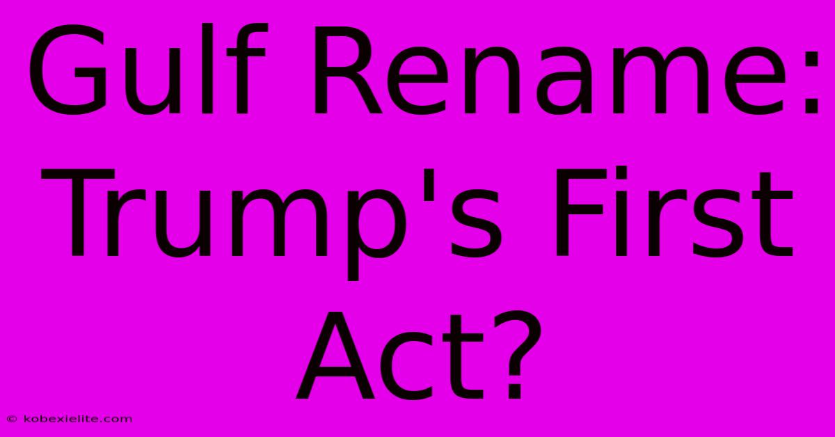 Gulf Rename: Trump's First Act?