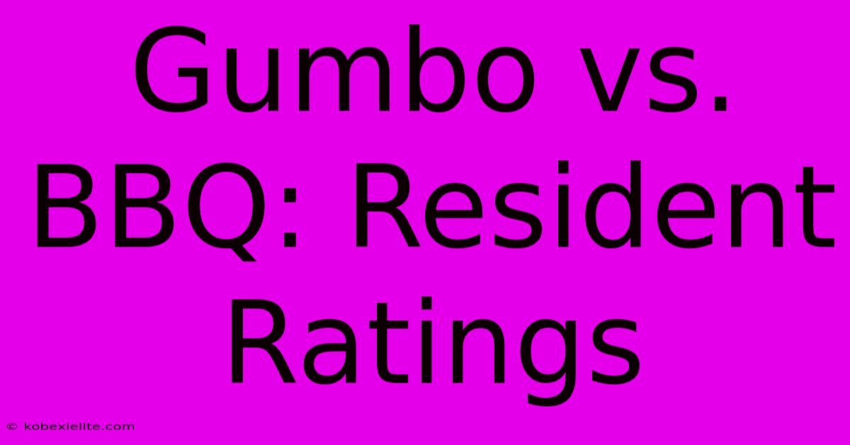 Gumbo Vs. BBQ: Resident Ratings