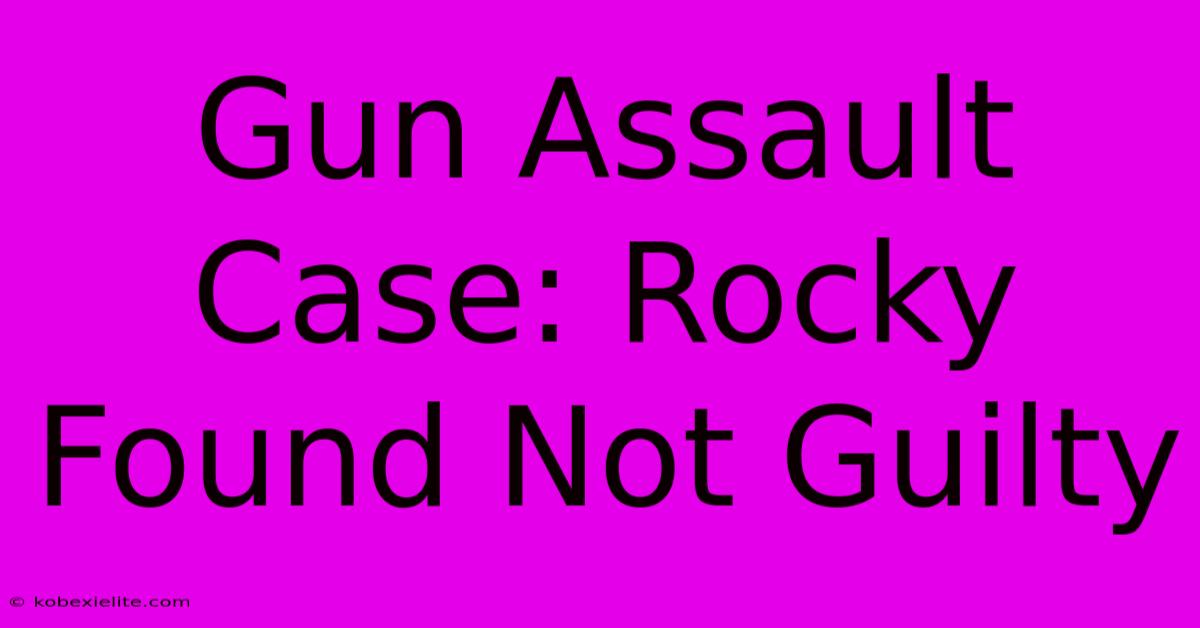 Gun Assault Case: Rocky Found Not Guilty