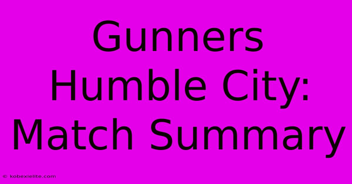 Gunners Humble City: Match Summary