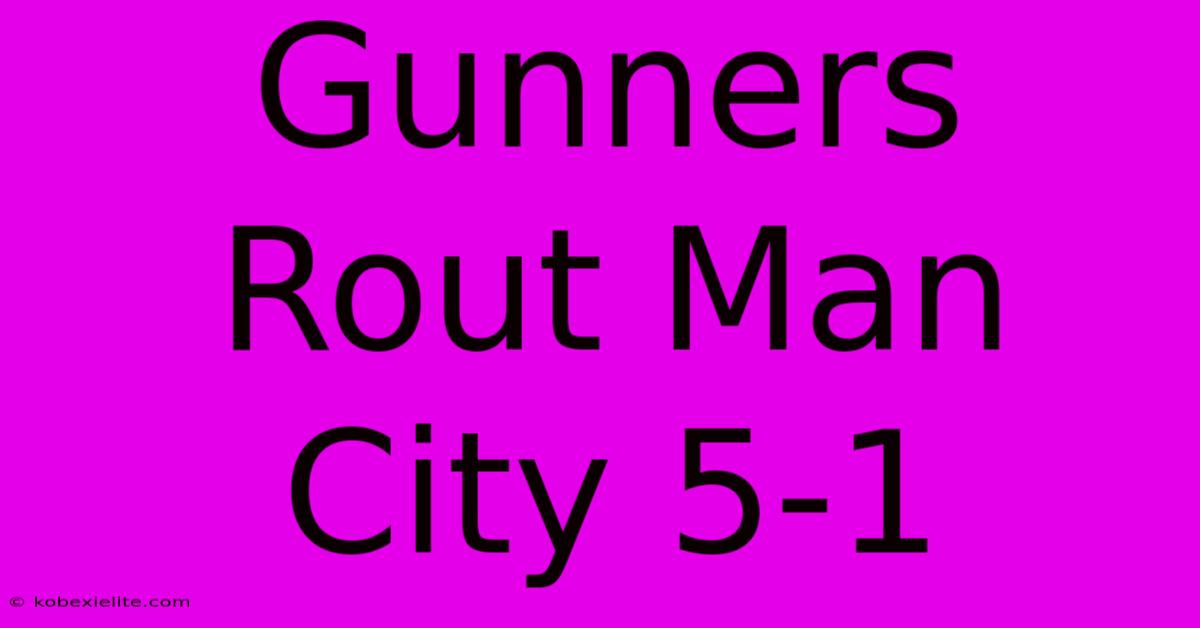 Gunners Rout Man City 5-1