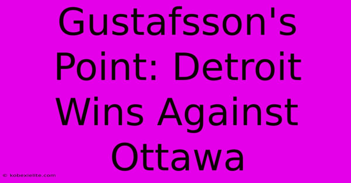 Gustafsson's Point: Detroit Wins Against Ottawa