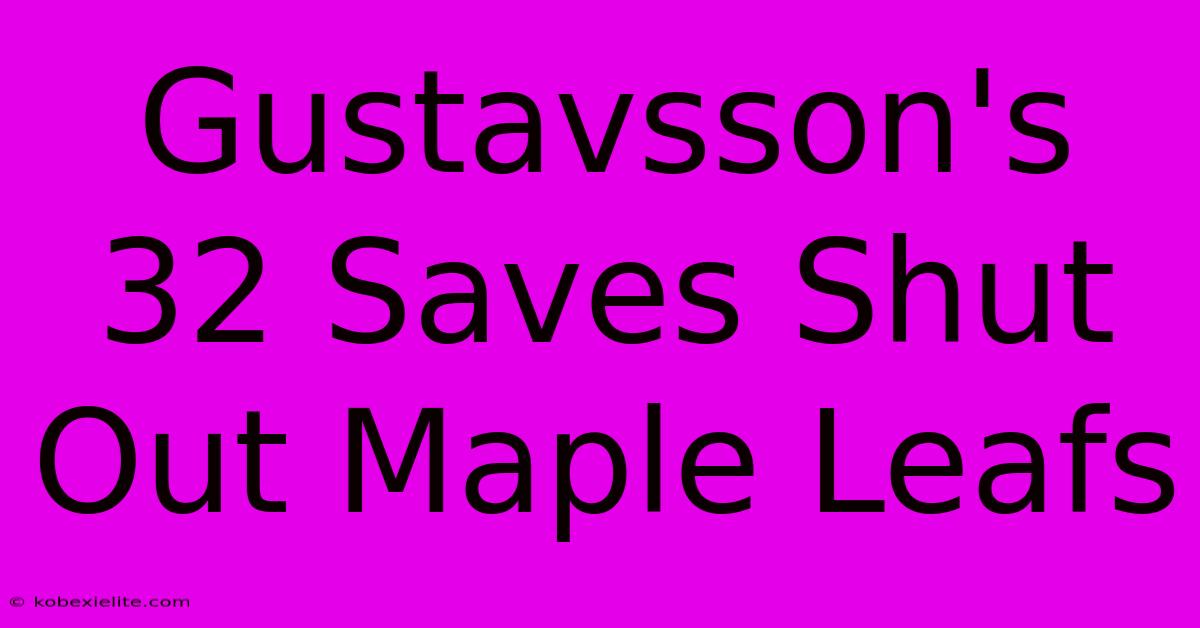 Gustavsson's 32 Saves Shut Out Maple Leafs