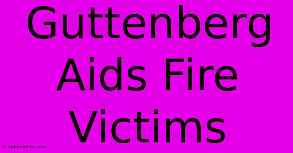 Guttenberg Aids Fire Victims