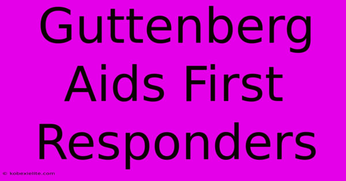 Guttenberg Aids First Responders