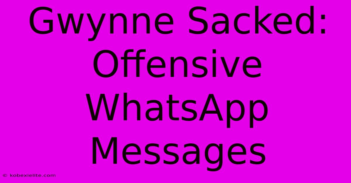 Gwynne Sacked: Offensive WhatsApp Messages