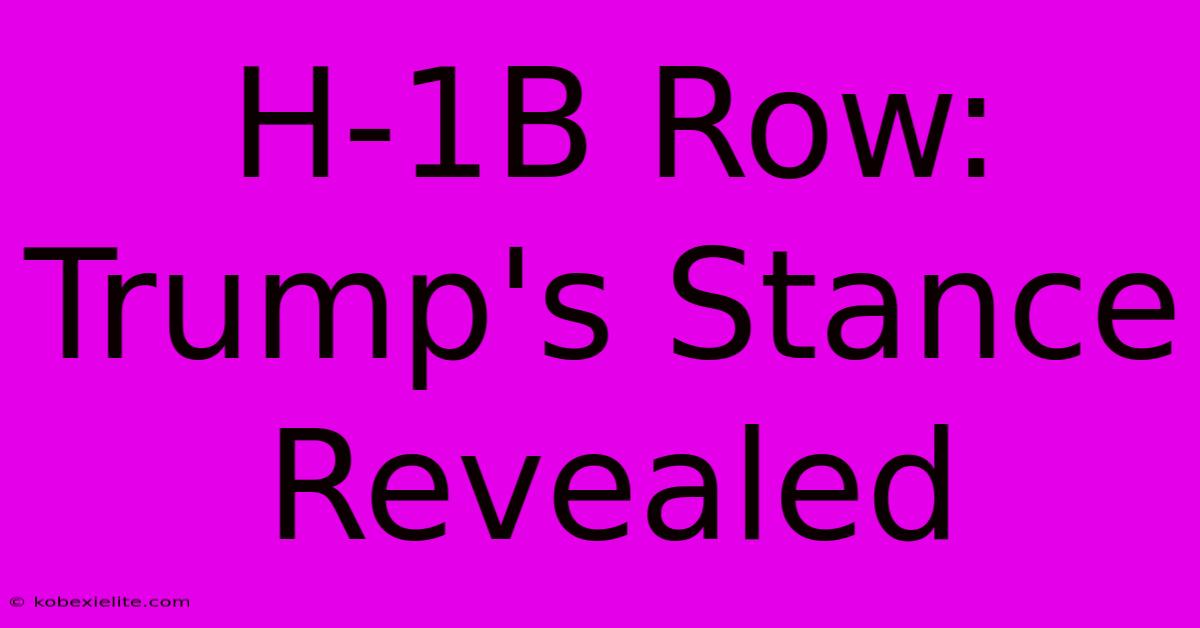 H-1B Row: Trump's Stance Revealed