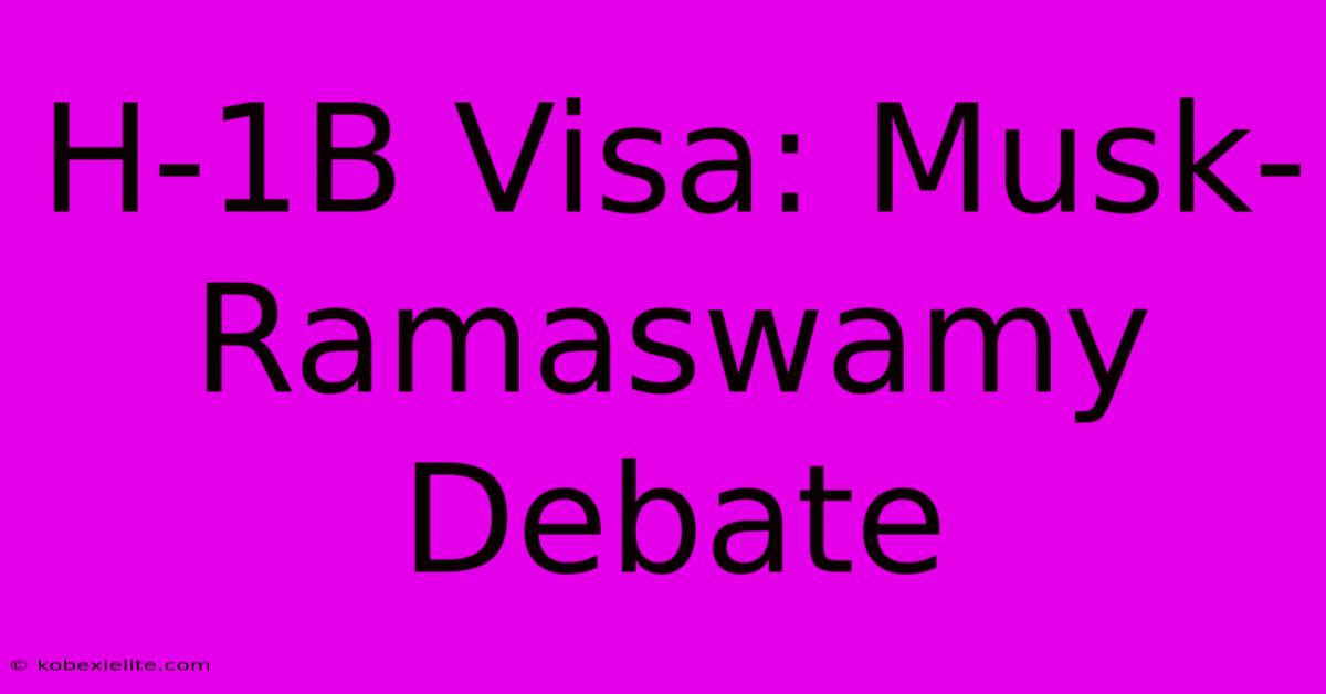 H-1B Visa: Musk-Ramaswamy Debate