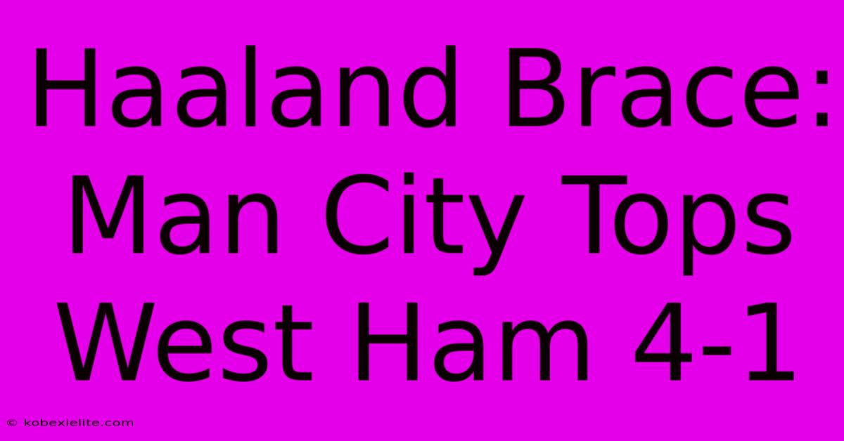 Haaland Brace: Man City Tops West Ham 4-1