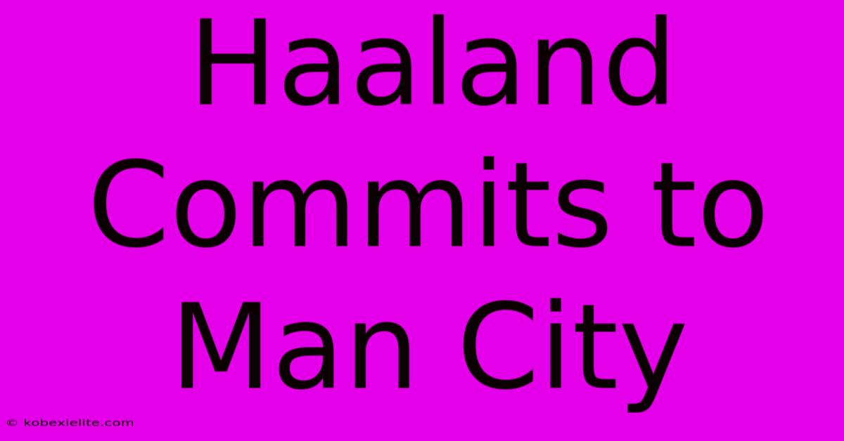 Haaland Commits To Man City