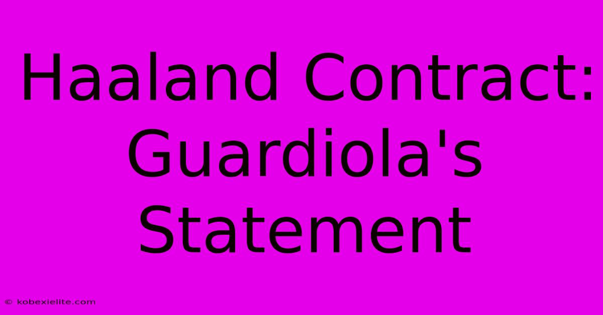 Haaland Contract: Guardiola's Statement