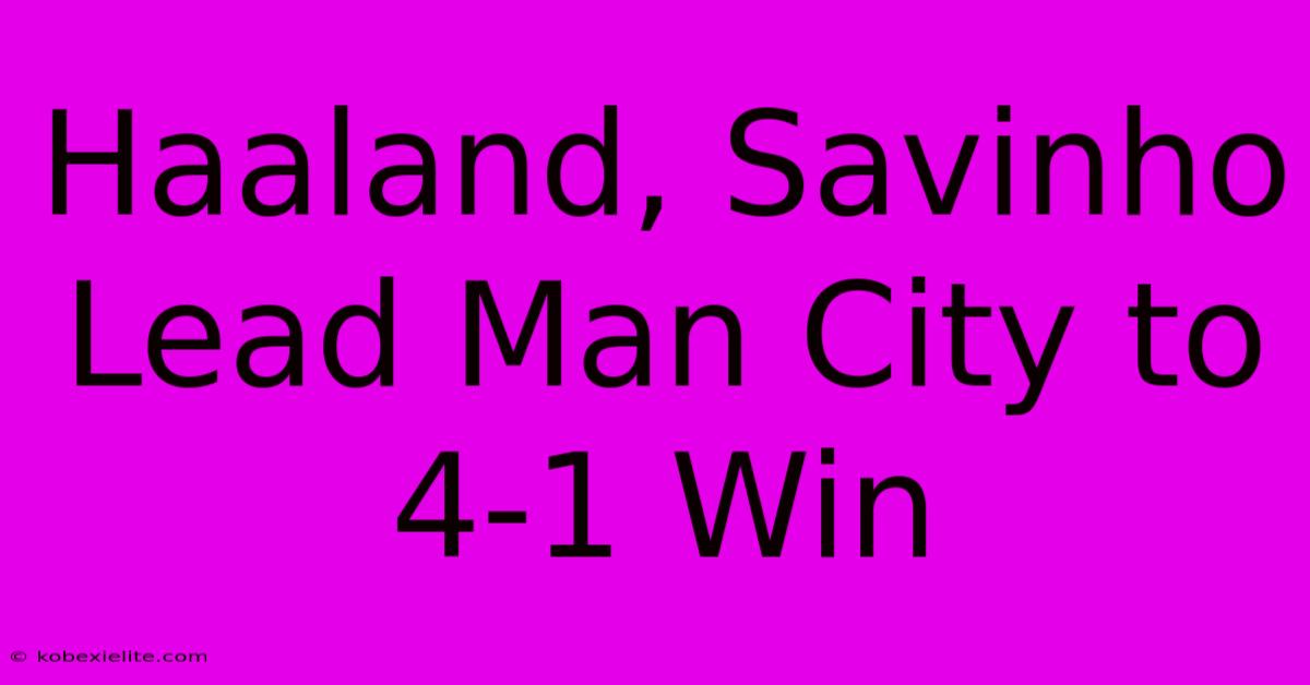 Haaland, Savinho Lead Man City To 4-1 Win