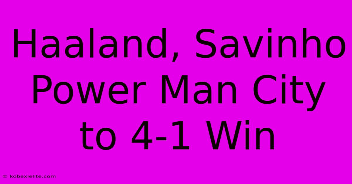 Haaland, Savinho Power Man City To 4-1 Win