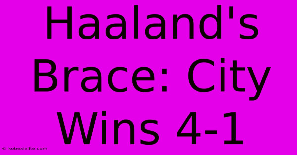 Haaland's Brace: City Wins 4-1