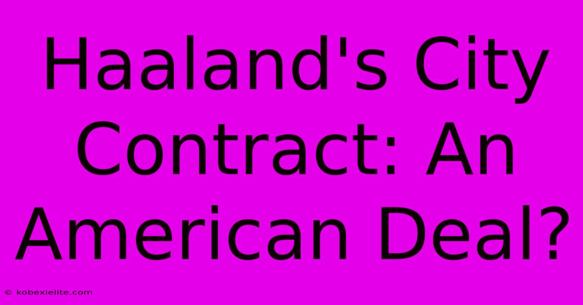 Haaland's City Contract: An American Deal?