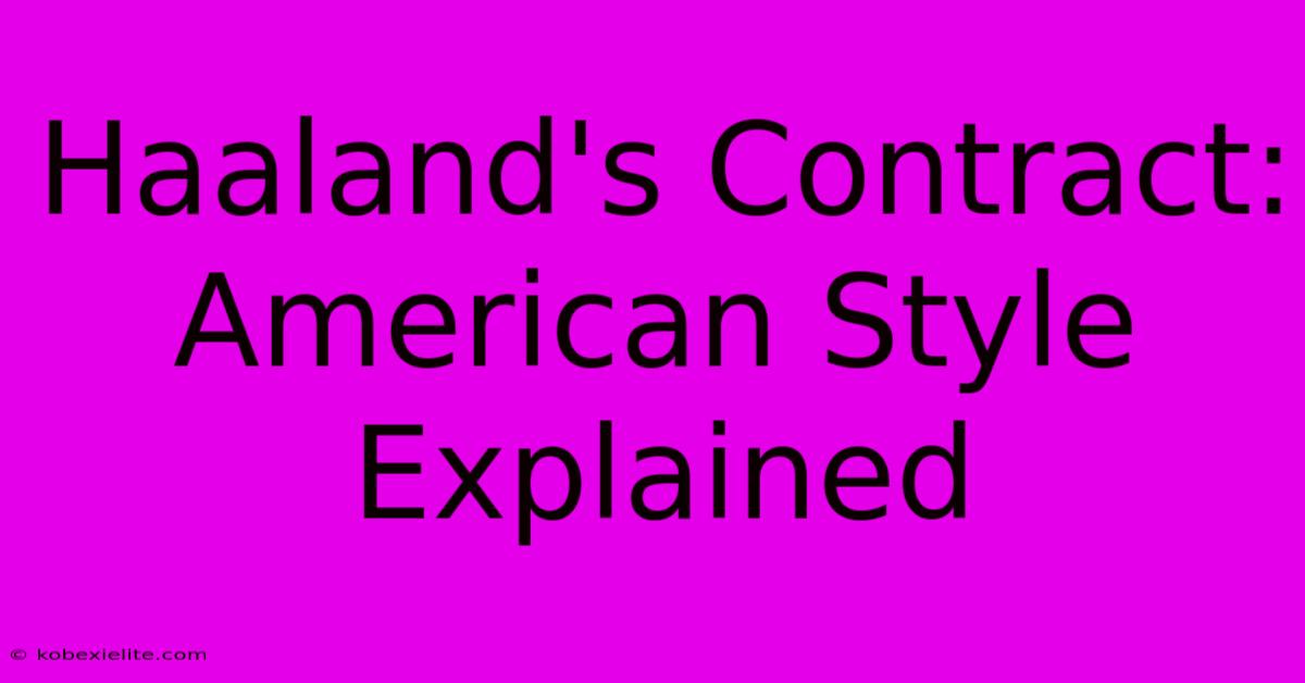 Haaland's Contract: American Style Explained