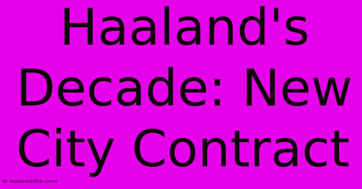 Haaland's Decade: New City Contract