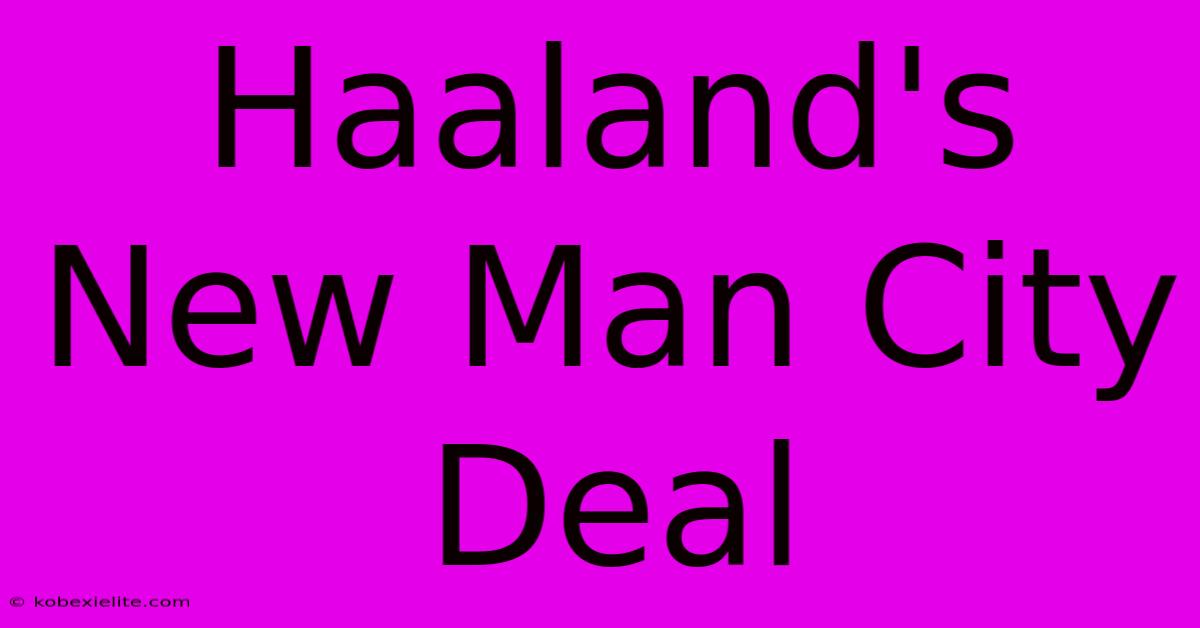 Haaland's New Man City Deal