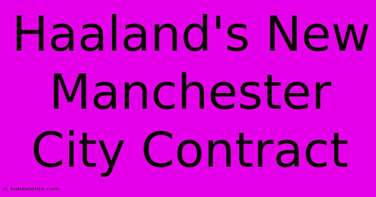 Haaland's New Manchester City Contract