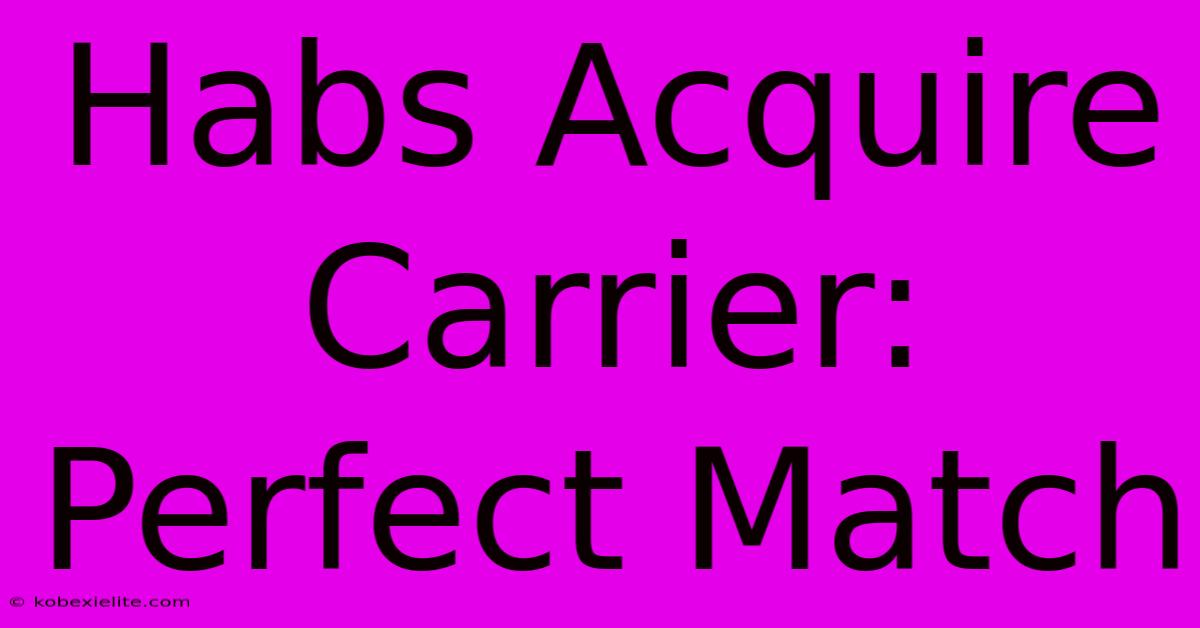 Habs Acquire Carrier: Perfect Match