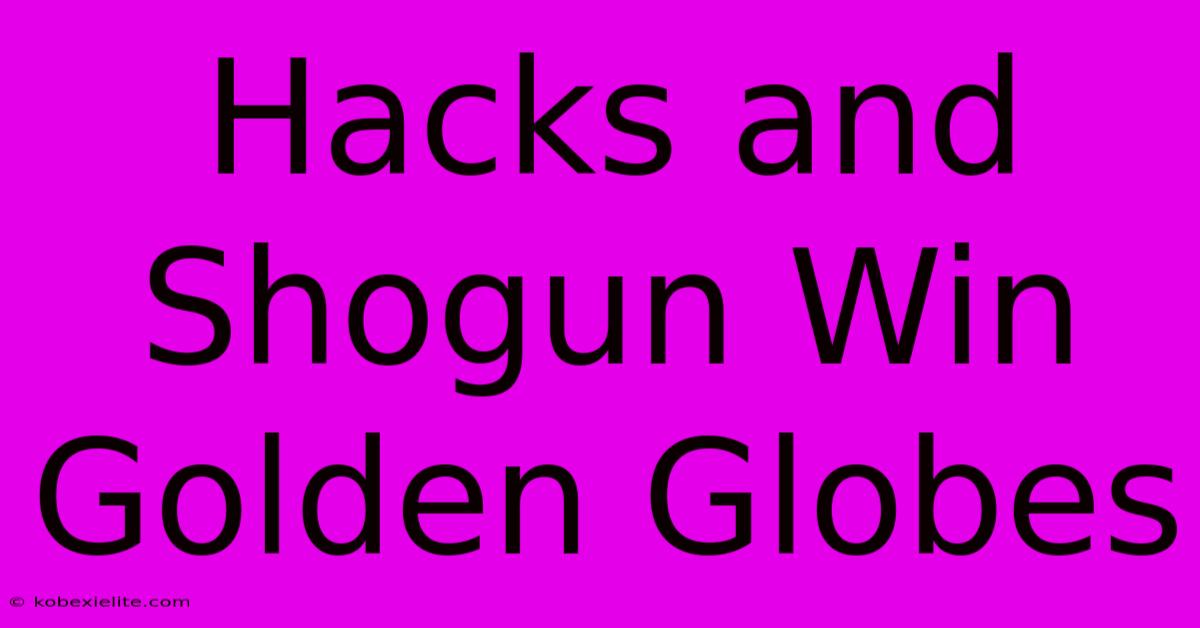 Hacks And Shogun Win Golden Globes