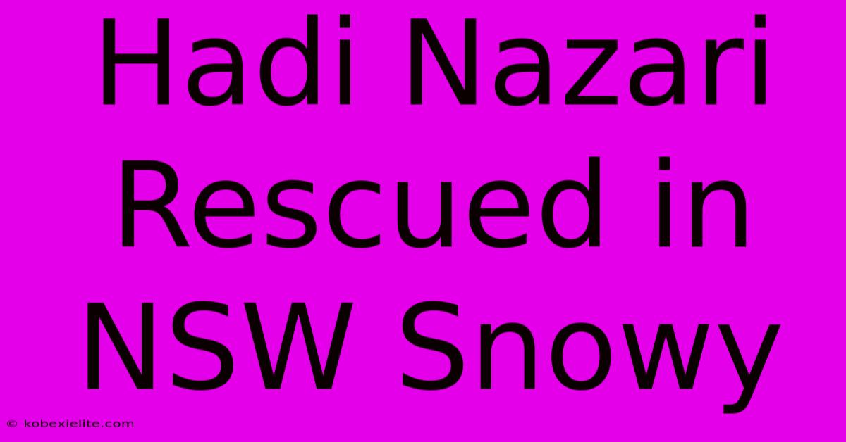 Hadi Nazari Rescued In NSW Snowy