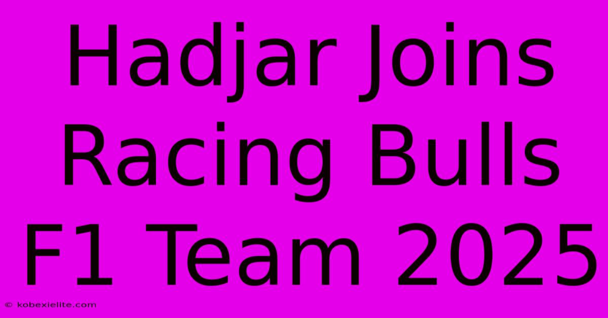 Hadjar Joins Racing Bulls F1 Team 2025