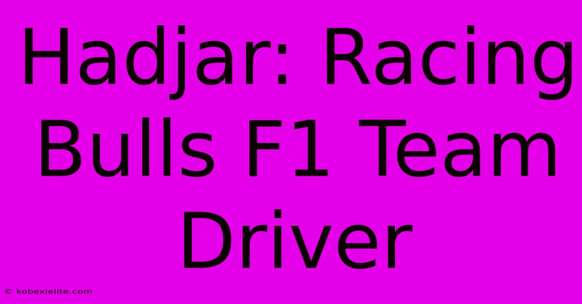 Hadjar: Racing Bulls F1 Team Driver