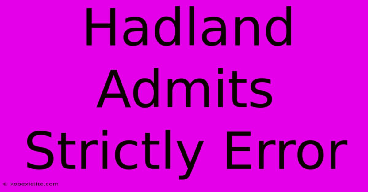 Hadland Admits Strictly Error Hadland Admits Strictly Error