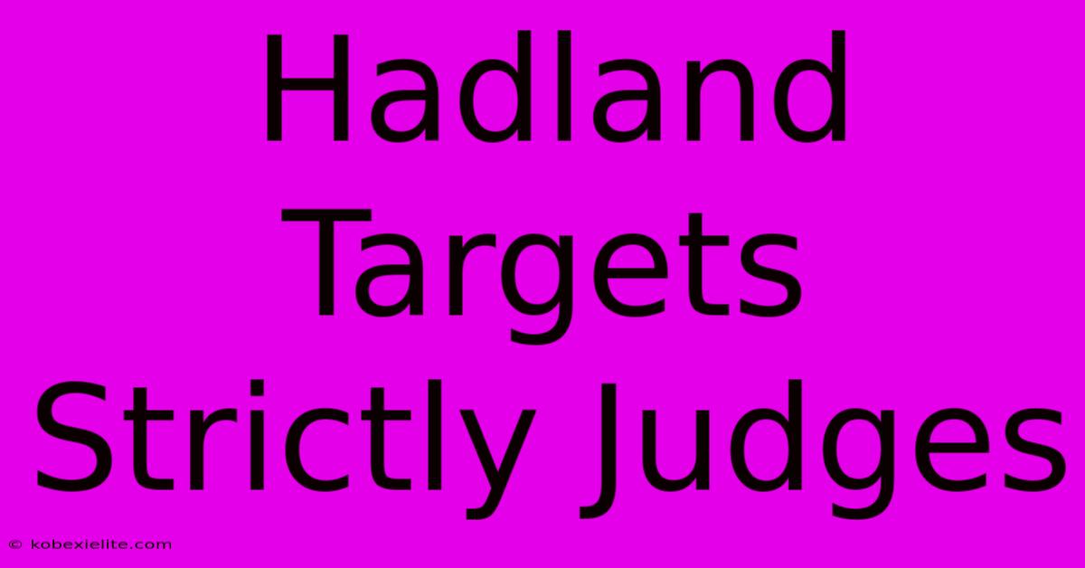 Hadland Targets Strictly Judges Hadland Targets Strictly Judges