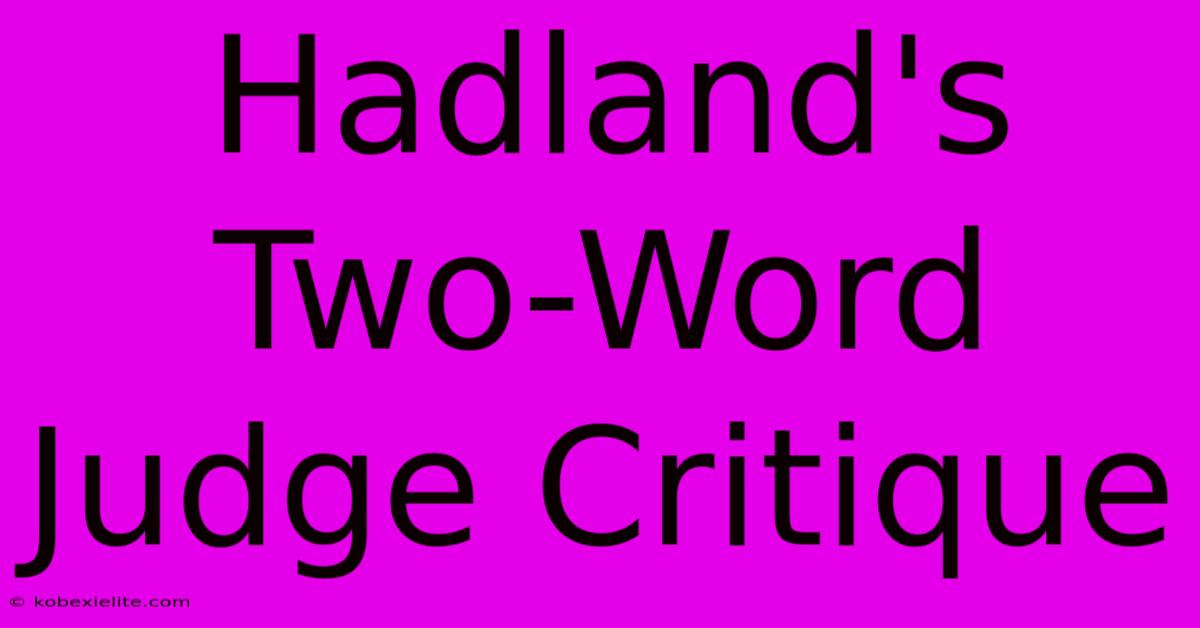 Hadland's Two-Word Judge Critique Hadland's Two-Word Judge Critique