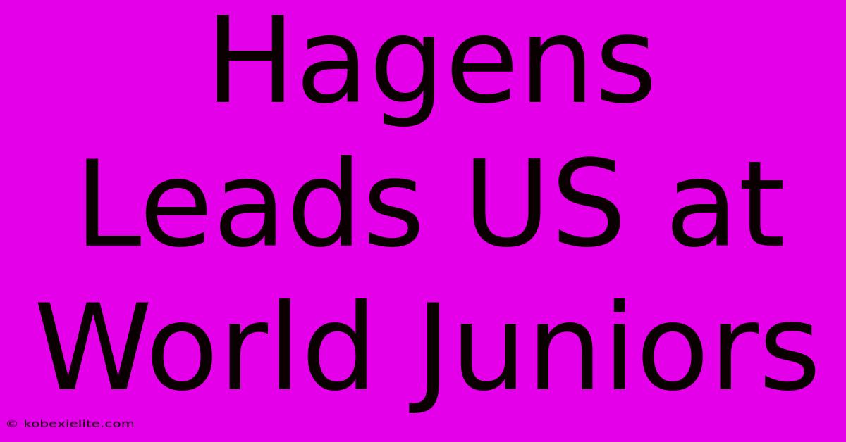 Hagens Leads US At World Juniors