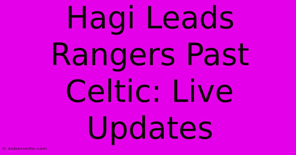 Hagi Leads Rangers Past Celtic: Live Updates