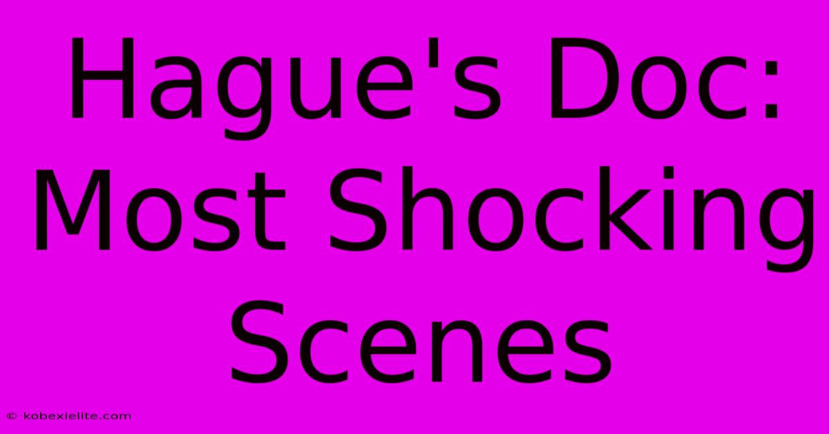 Hague's Doc: Most Shocking Scenes