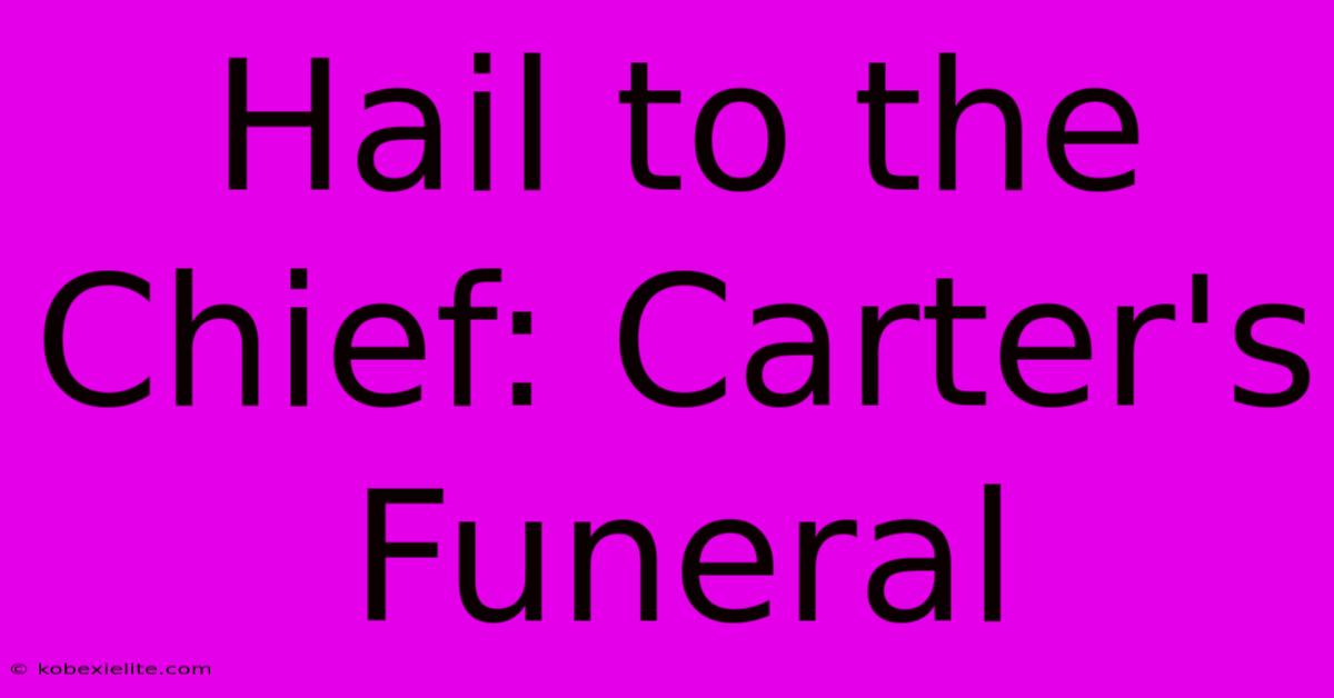 Hail To The Chief: Carter's Funeral