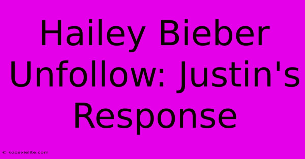 Hailey Bieber Unfollow: Justin's Response