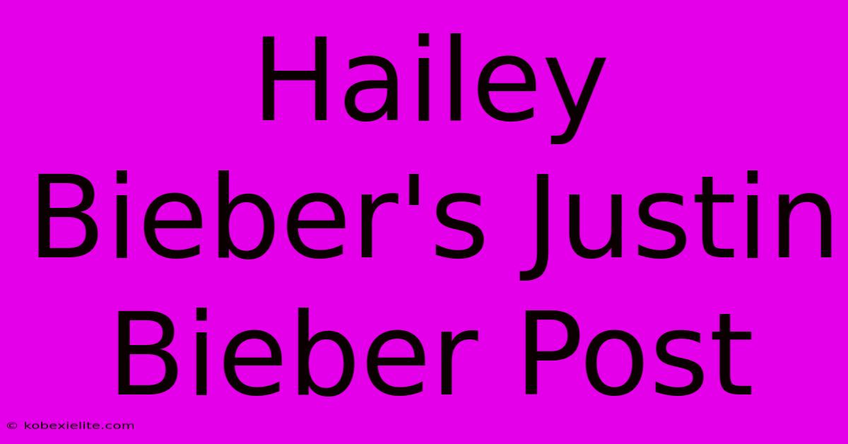 Hailey Bieber's Justin Bieber Post