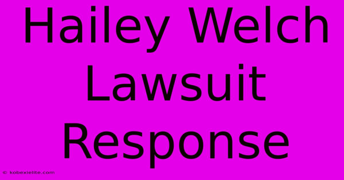 Hailey Welch Lawsuit Response