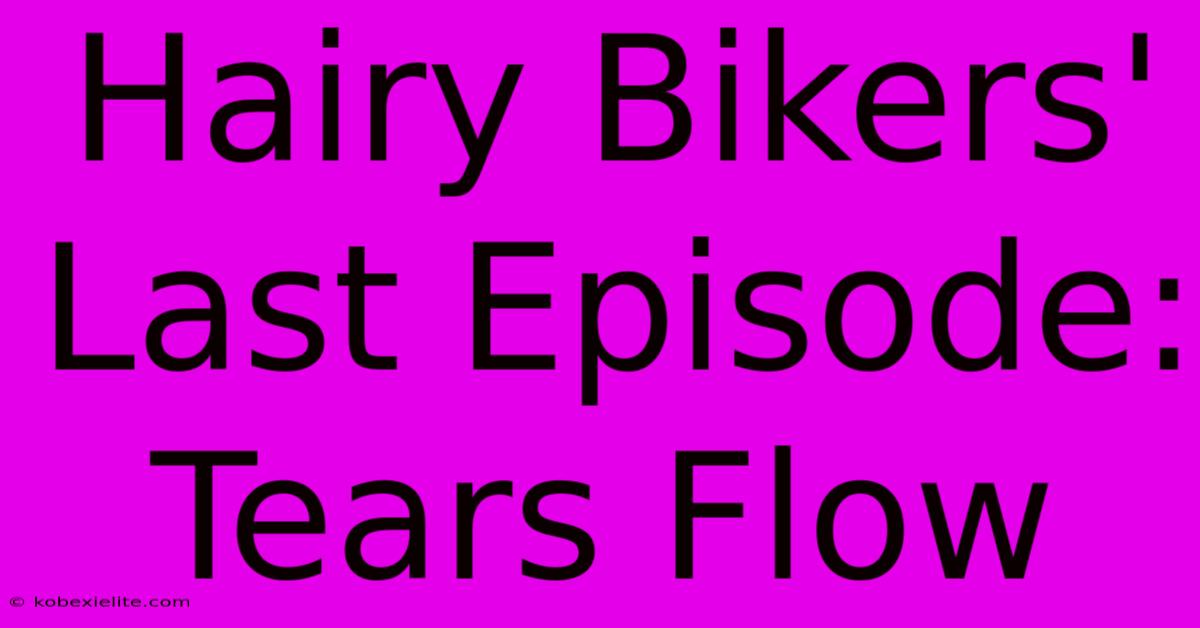 Hairy Bikers' Last Episode: Tears Flow